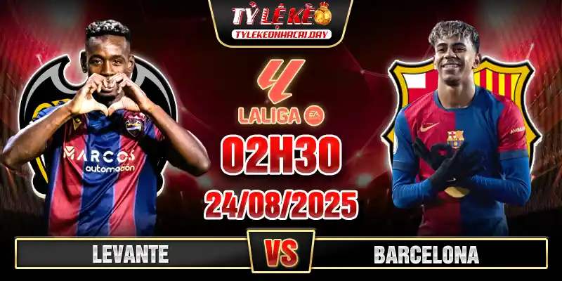 Soi Kèo Levante Vs Barcelona 02h30 24/08, V2 La Liga 1 Levante vs Barcelona 02h30 24_08 Vòng 2 VĐQG Tây Ban Nha