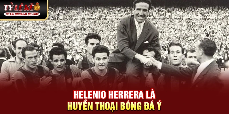 VĐQG Tây Ban Nha - Sức Hút Từ Những Gã Khổng Lồ La Liga 37 Helenio Herrera là huyền thoại bóng đá Ý