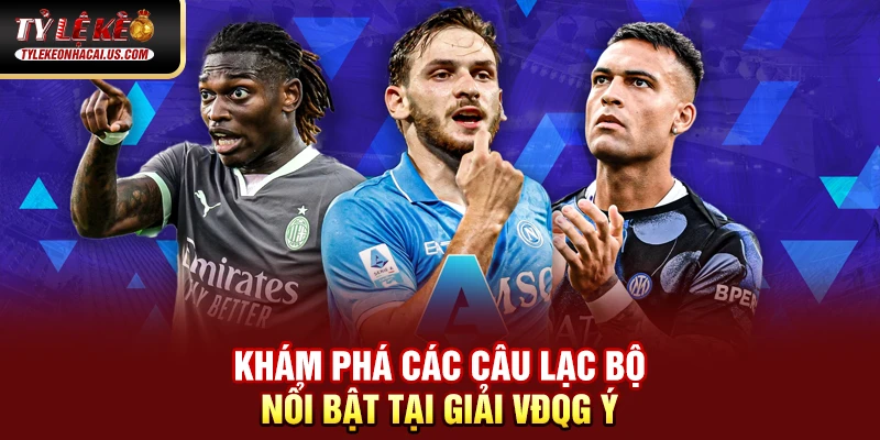 Serie A Italia - Hành Trình Trở Lại Đỉnh Cao Của Bóng Đá Ý 37 Khám phá các câu lạc bộ nổi bật tại giải VĐQG Italia