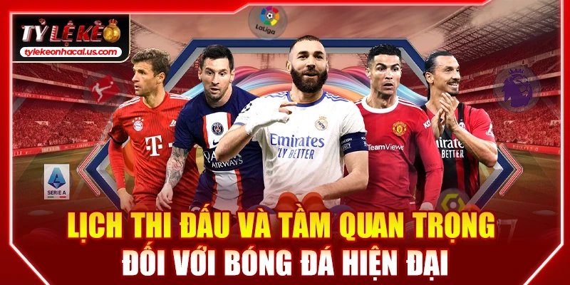 Lịch Thi Đấu Bóng Đá Hôm Nay | Cập Nhật Tỷ Lệ Kèo Trực Tuyến 35 Lịch thi đấu và tầm quan trọng đối với bóng đá hiện đại