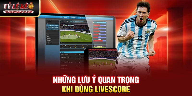 Livescore 37 Những lưu ý quan trọng khi dùng Livescore