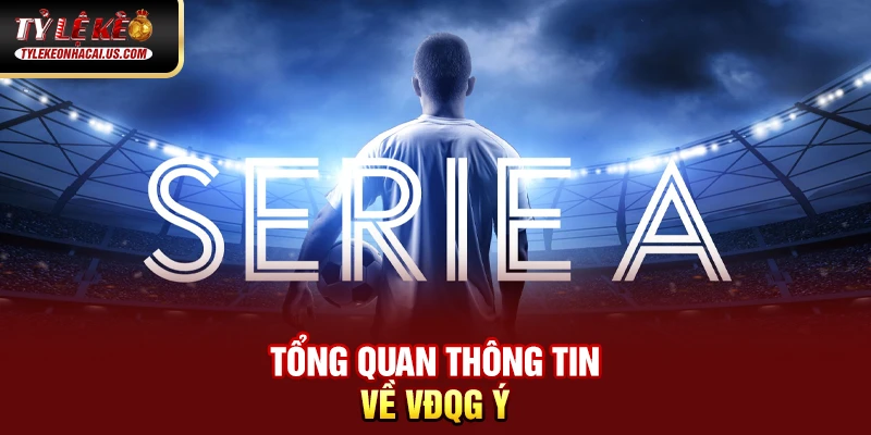Serie A Italia - Hành Trình Trở Lại Đỉnh Cao Của Bóng Đá Ý 35 Tổng quan thông tin về VĐQG Ý