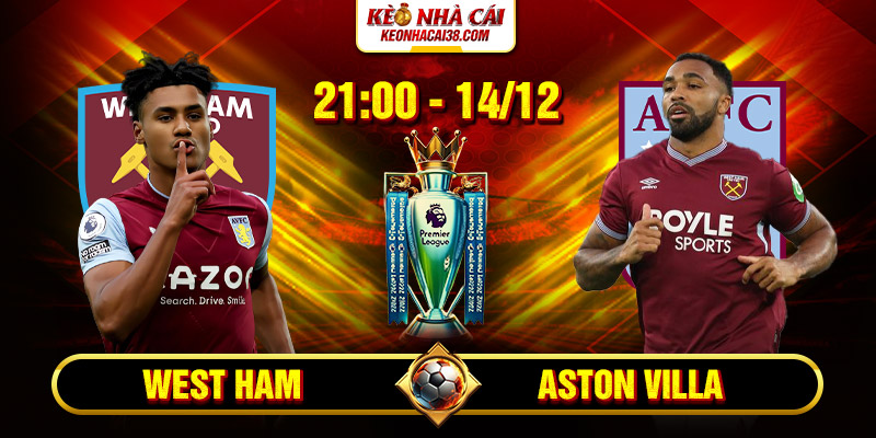 Soi Kèo West Ham Vs Aston Villa 21h 14/12 - Ngoại Hạng Anh 1 Soi Kèo West Ham Vs Aston Villa 21h 14_12 - Ngoại Hạng Anh