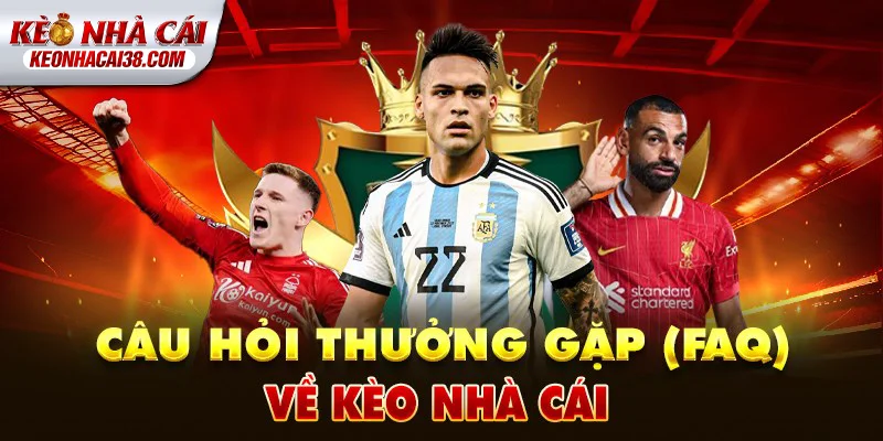 Tỷ Lệ Kèo Nhà Cái 47 FAQ về Kèo Nhà Cái