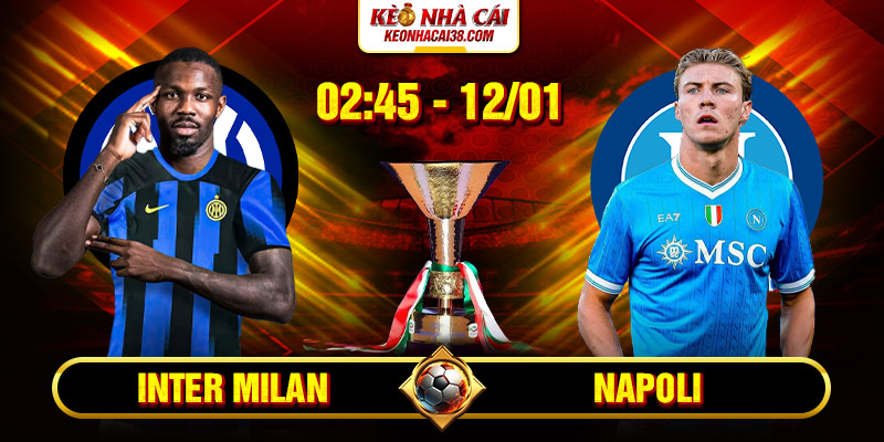 Soi Kèo Inter Milan Vs Napoli 2h45 12/1 - Serie A 1 Soi Kèo Inter Milan Vs Napoli 2h45 12/1 - Serie A