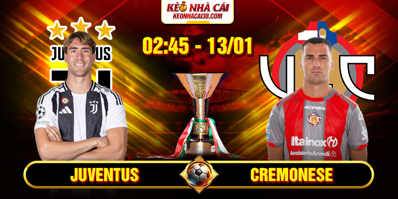 Soi Kèo Juventus Vs Cremonese 2h45 13/1 - Serie A