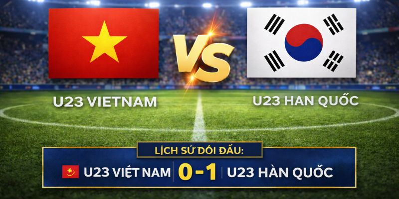 Soi Kèo U23 Việt Nam Vs Hàn Quốc 22h 23/1/2026 - VCK U23 Châu Á 3 Đánh giá phong độ của cả U23 Việt Nam vs U23 Hàn Quốc