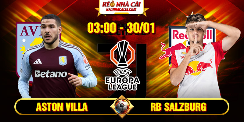 Soi Kèo Aston Villa Vs RB Salzburg 3h 30/1 - UEFA Europa