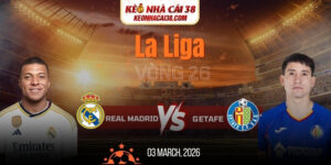 Soi Kèo Real Madrid Vs Getafe 03h00 03/03 - La Liga